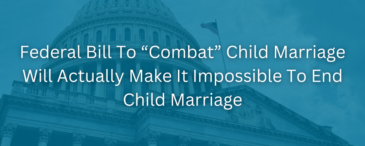 Senator Durbin's Federal Bill: A Step Backward in the Fight to End Child Marriage in the U.S.